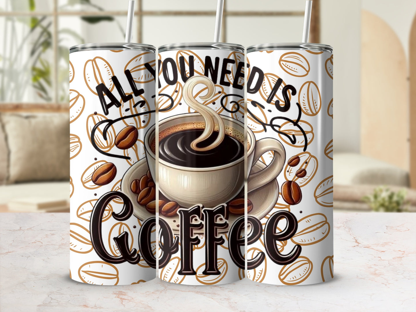 All You Need Is Coffee Design Tumbler Cup