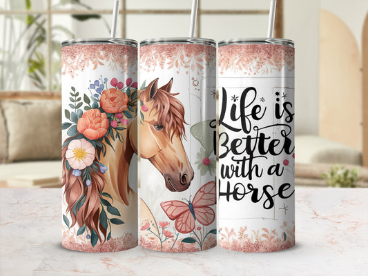 Tumbler with horse, flowers, butterfly, and "Life is Better with a Horse" text.