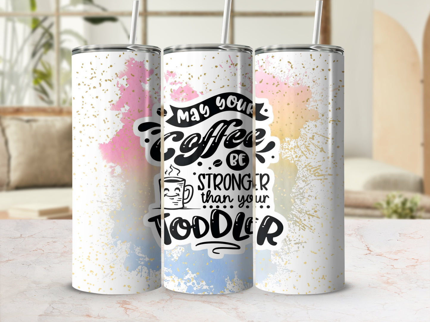 May Your Coffee Be Stronger Than Your Toddler Tumbler