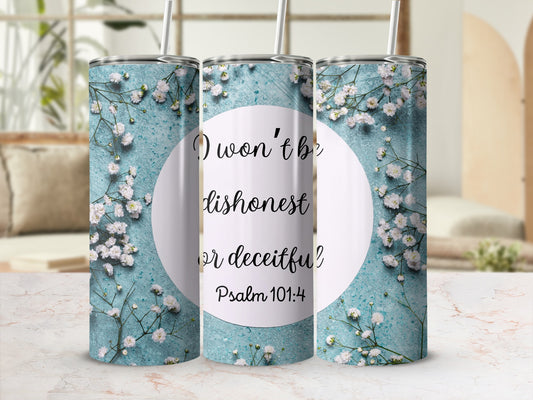 I Won't Be Dishonest or Deceitful Psalm 101:4 tumbler