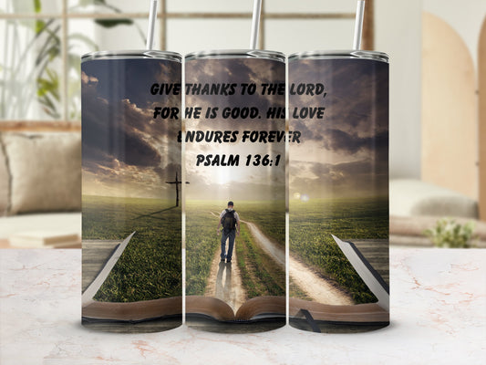 Psalm 136:1 Inspirational Quote Tumbler with Straw