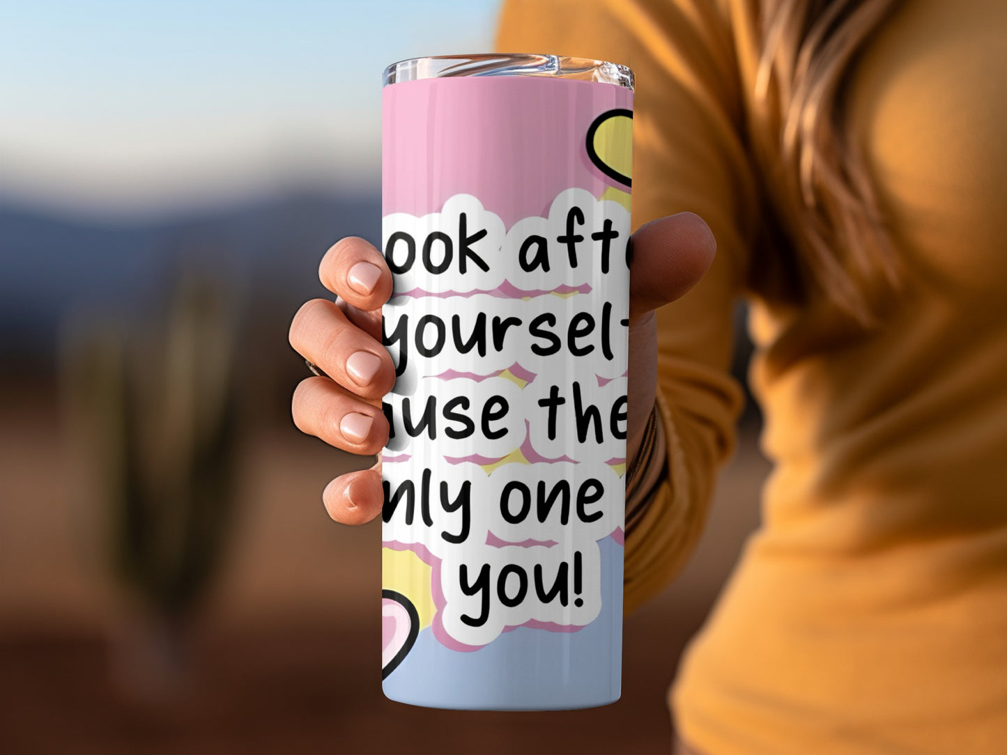 Look after yourself because the only one is you tumbler
