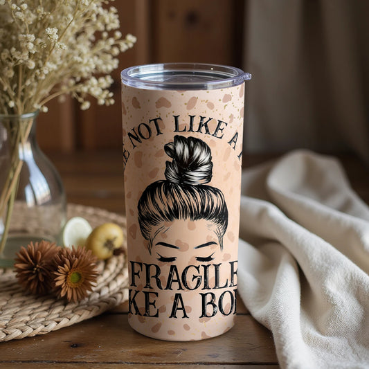 Not Like A Fragile Like A Bomb Insulated Tumbler Cup