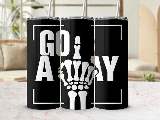 Black tumbler with white text "GO AWAY" and a skeleton middle finger graphic.