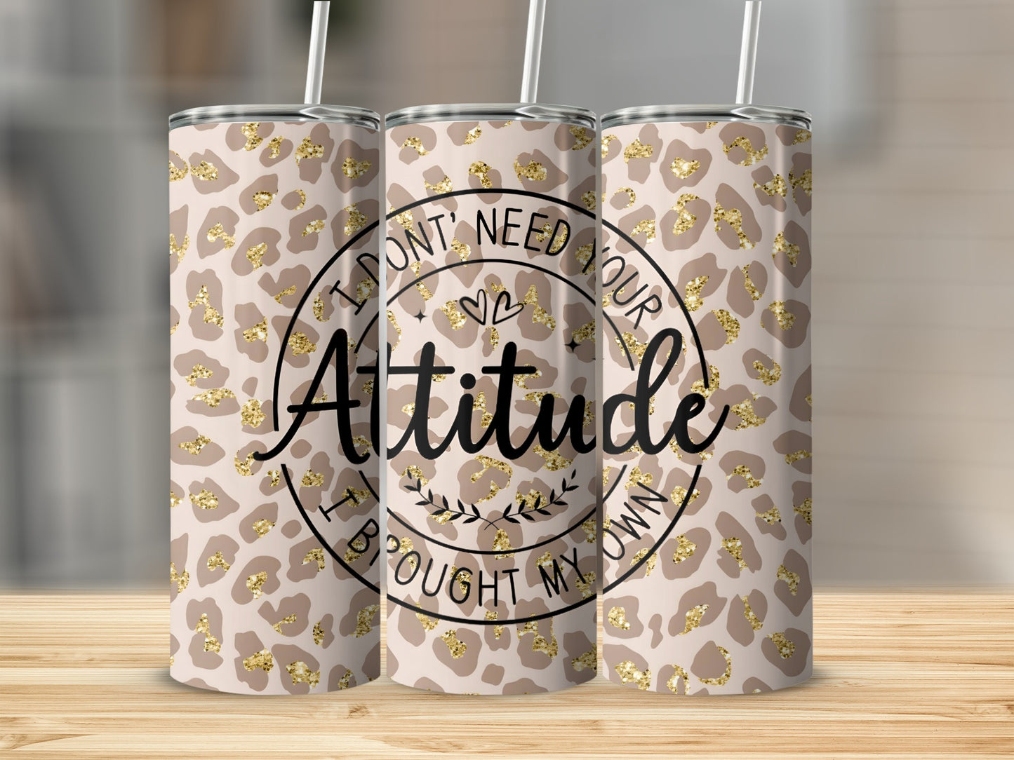 I Don't Need Your Attitude I Bought My Own tumbler