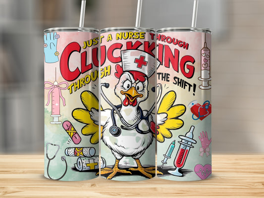 Just A Nurse Clucking Through The Shift Tumbler