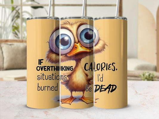 If Overthinking Burned Calories I'd Be Dead Funny Tumbler