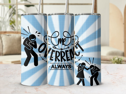 Curved Always Overreact Design Custom Tumbler