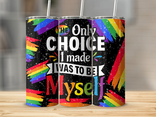 Tumbler with rainbow stripes and "The only choice I made was to be myself" text.