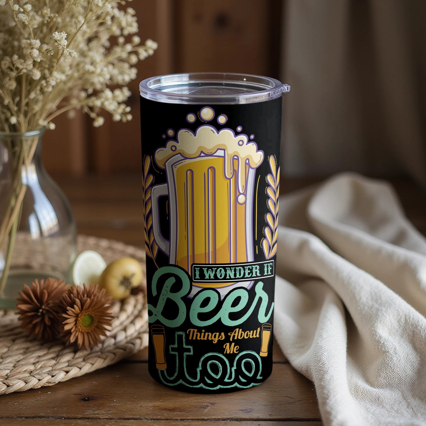 I Wonder If Beer Things About Me Too Funny Tumbler