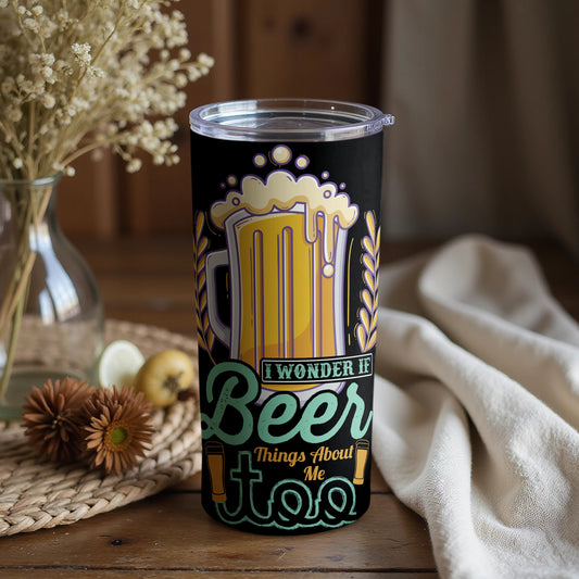 I Wonder If Beer Things About Me Too Funny Tumbler