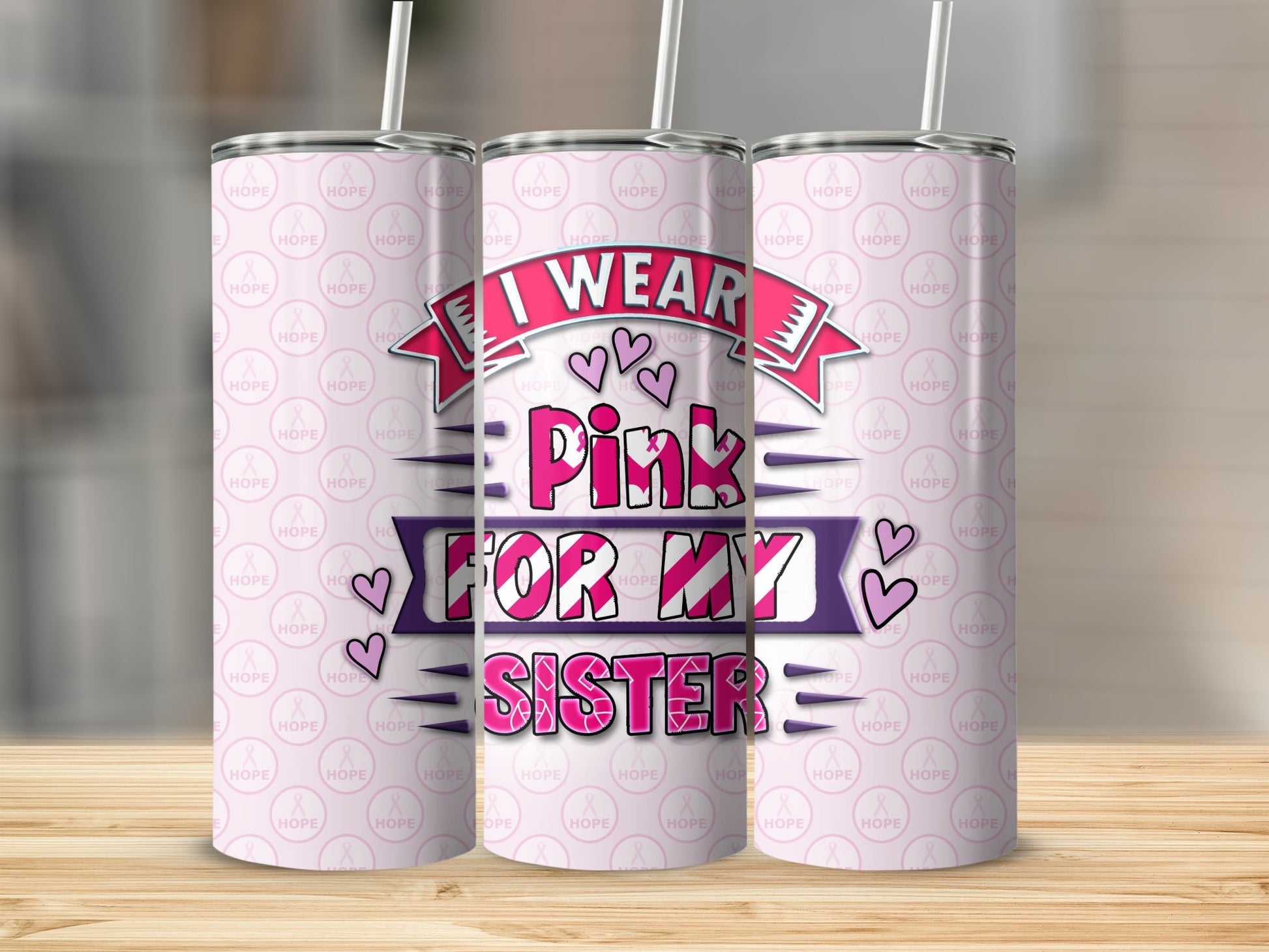Pink tumbler with "I Wear Pink For My Sister" and breast cancer ribbon pattern.