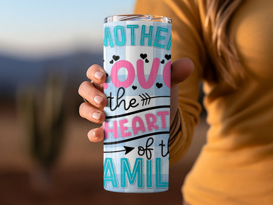 Mother's Love the Heart of the Family Tumbler Cup