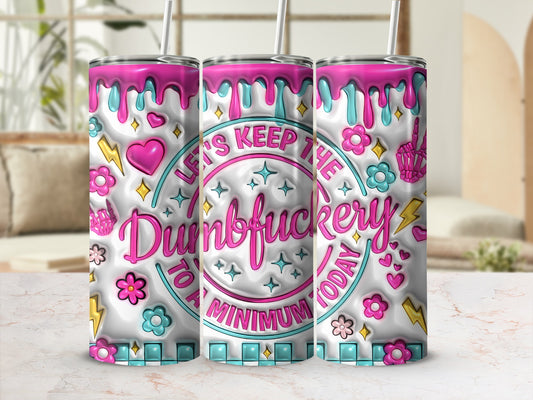LET'S KEEP THE Dumbfuckery TO A MINIMUM TODAY product type