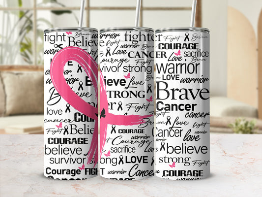 Tumbler with pink ribbon and "Courage," "Believe," "Survivor," "Love," and "Fight" text.