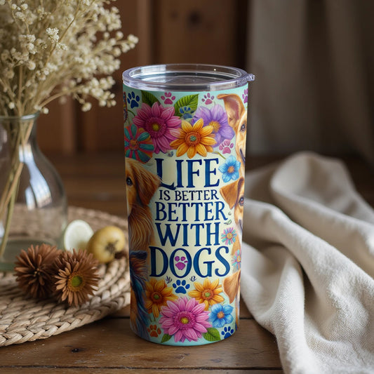 Life Is Better Better with Dogs Tumbler Cup