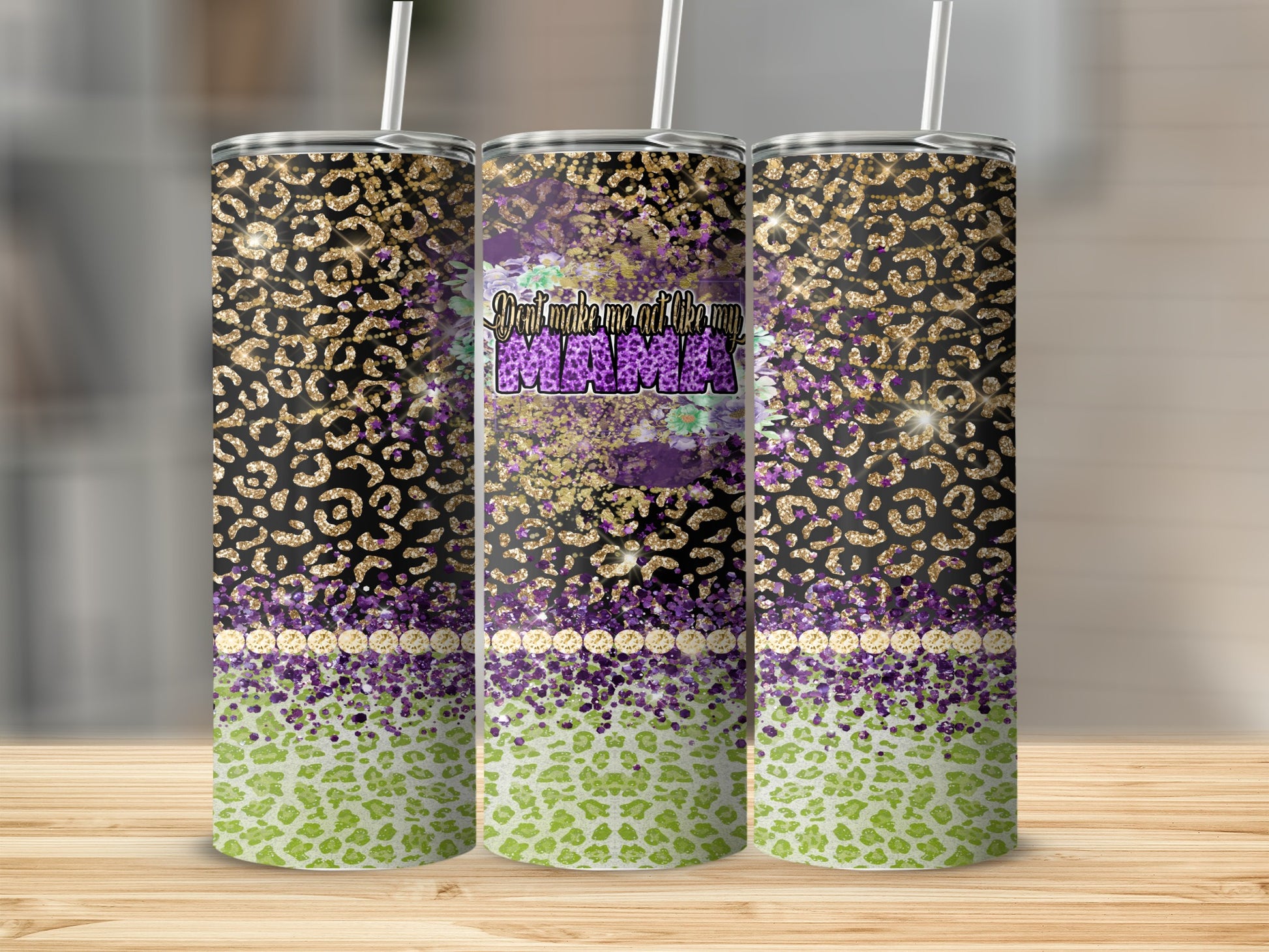 Tumbler with leopard print and glitter text "Don't make me act like my mama".