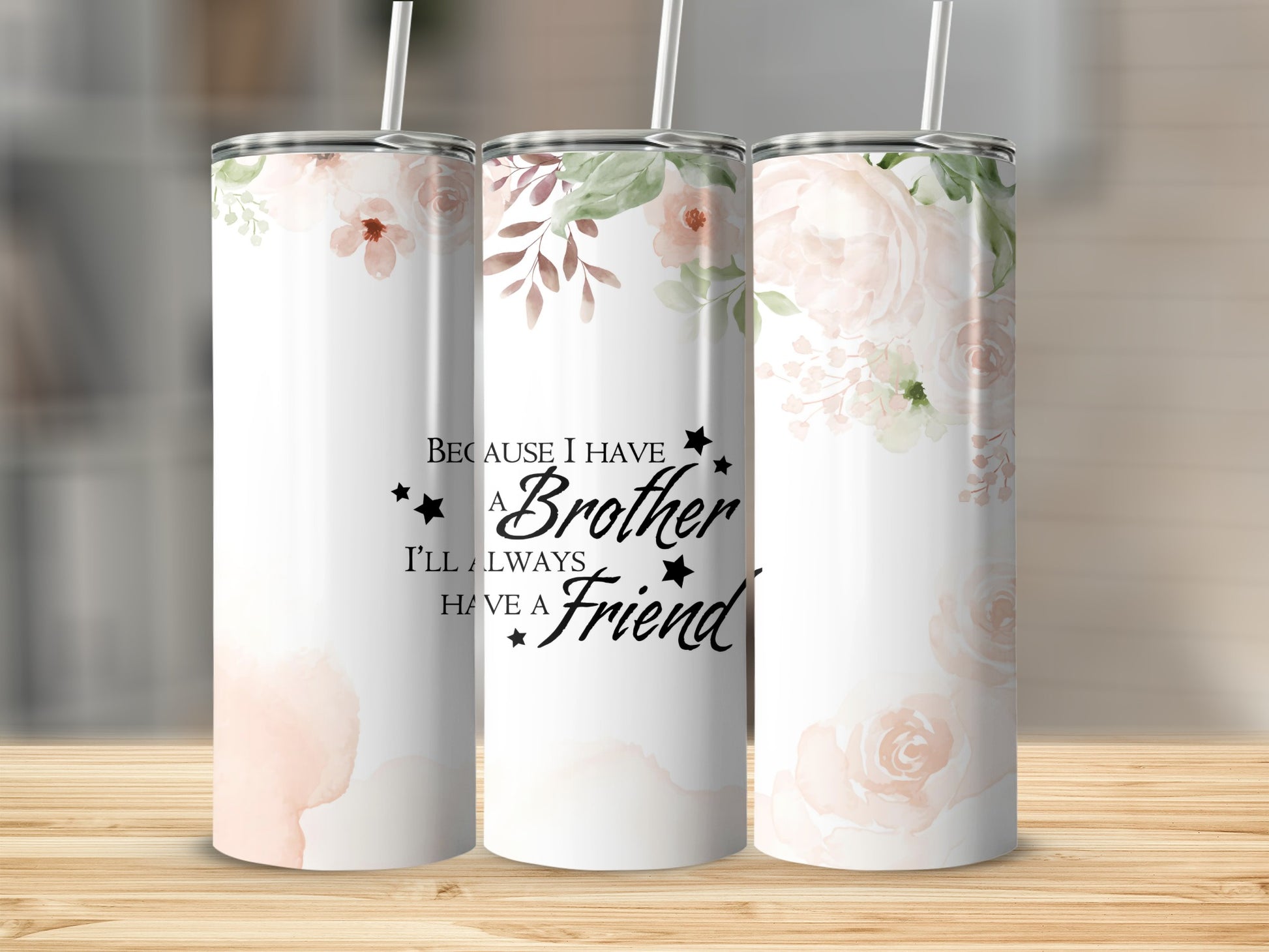 Because I Have A Brother I'll Always Have A Friend tumbler