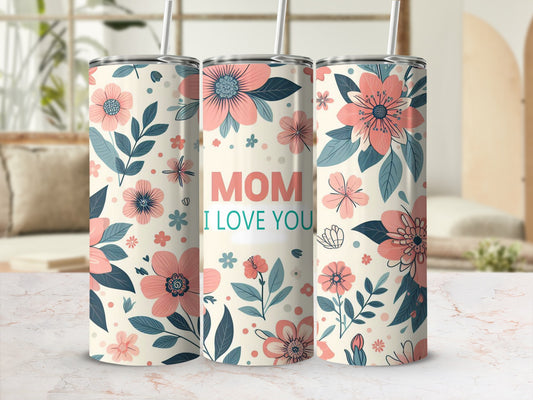 Floral tumbler with "MOM I LOVE YOU" text.