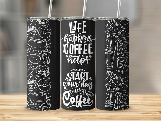 Life Happens Coffee Helps Start Your Day Coffee Tumbler