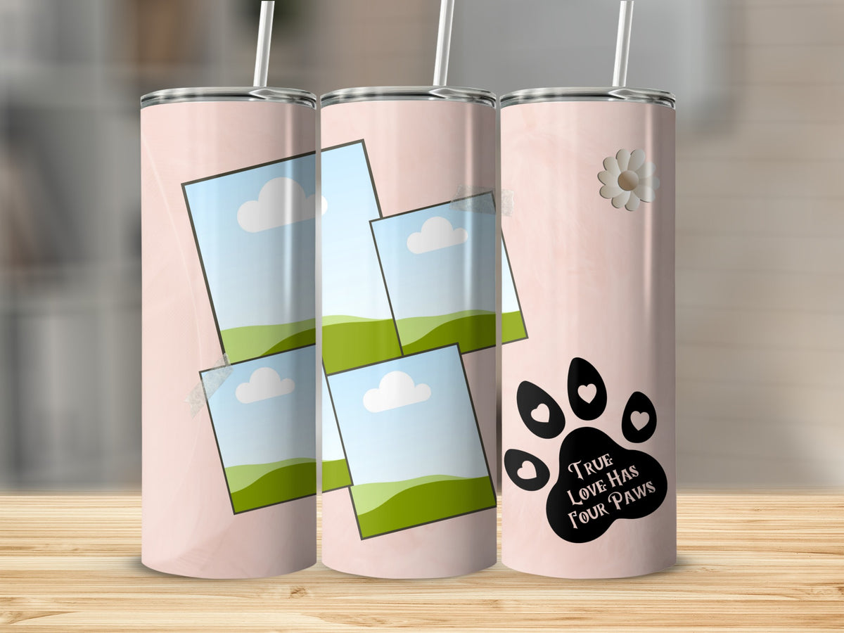 Pink tumbler with collage of landscape photos and paw print saying "True Love Has Four Paws".