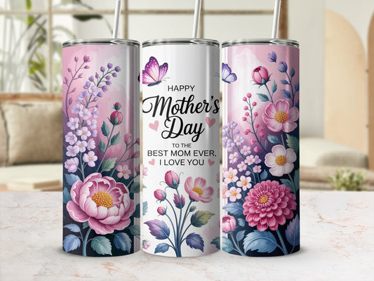 Tumbler with "Happy Mother's Day To The Best Mom Ever, I Love You" and floral butterfly design.