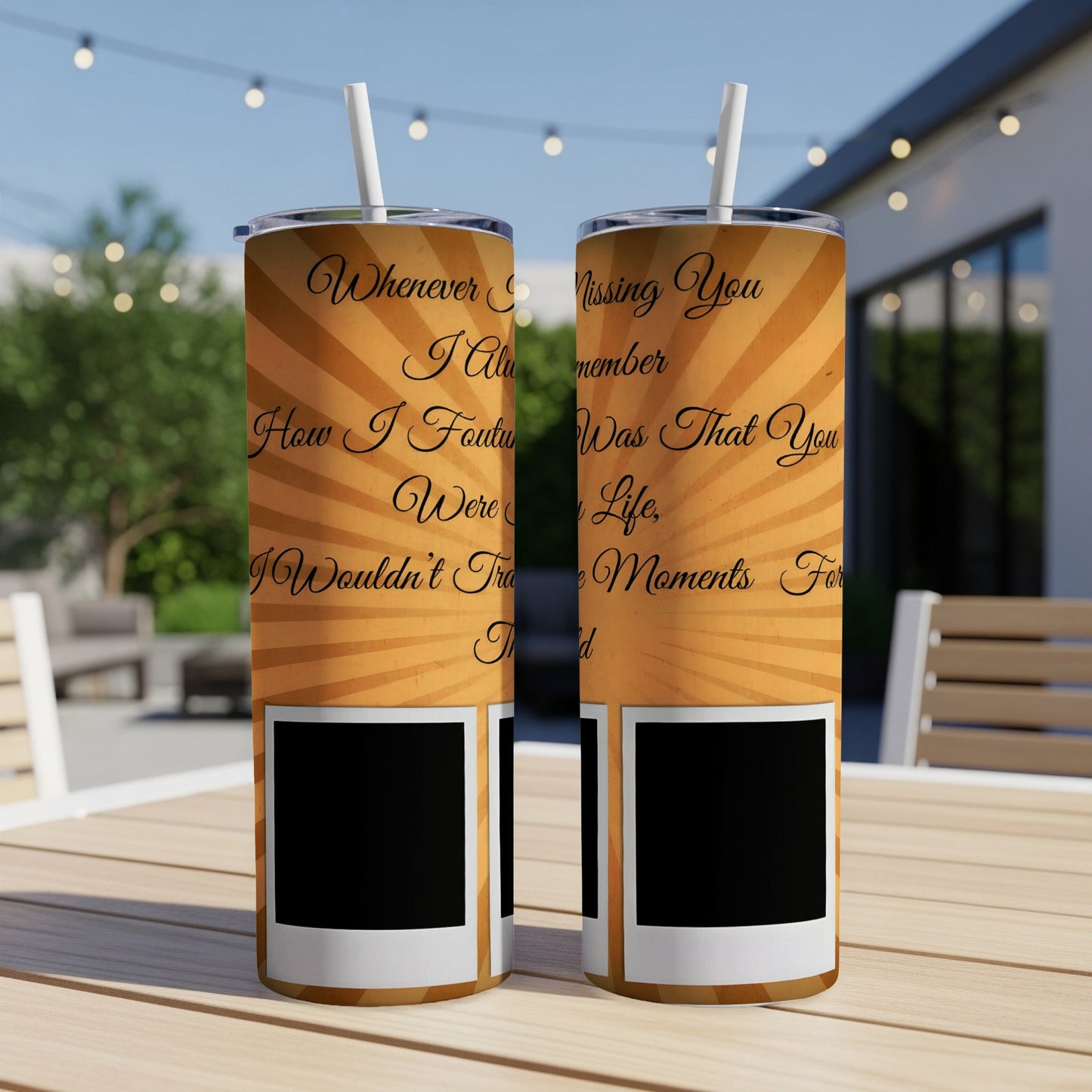 Two tumblers with "Whenever I'm Missing You I Always Remember" and "How I Fought Was That You Were Life, I Wouldn't Trade Moments For" text.