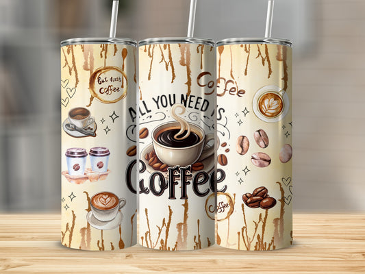 All You Need Is Coffee Motivational Tumbler Cup