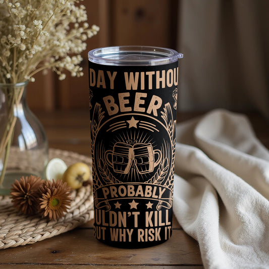 Funny Day Without Beer Design Vacuum Tumbler