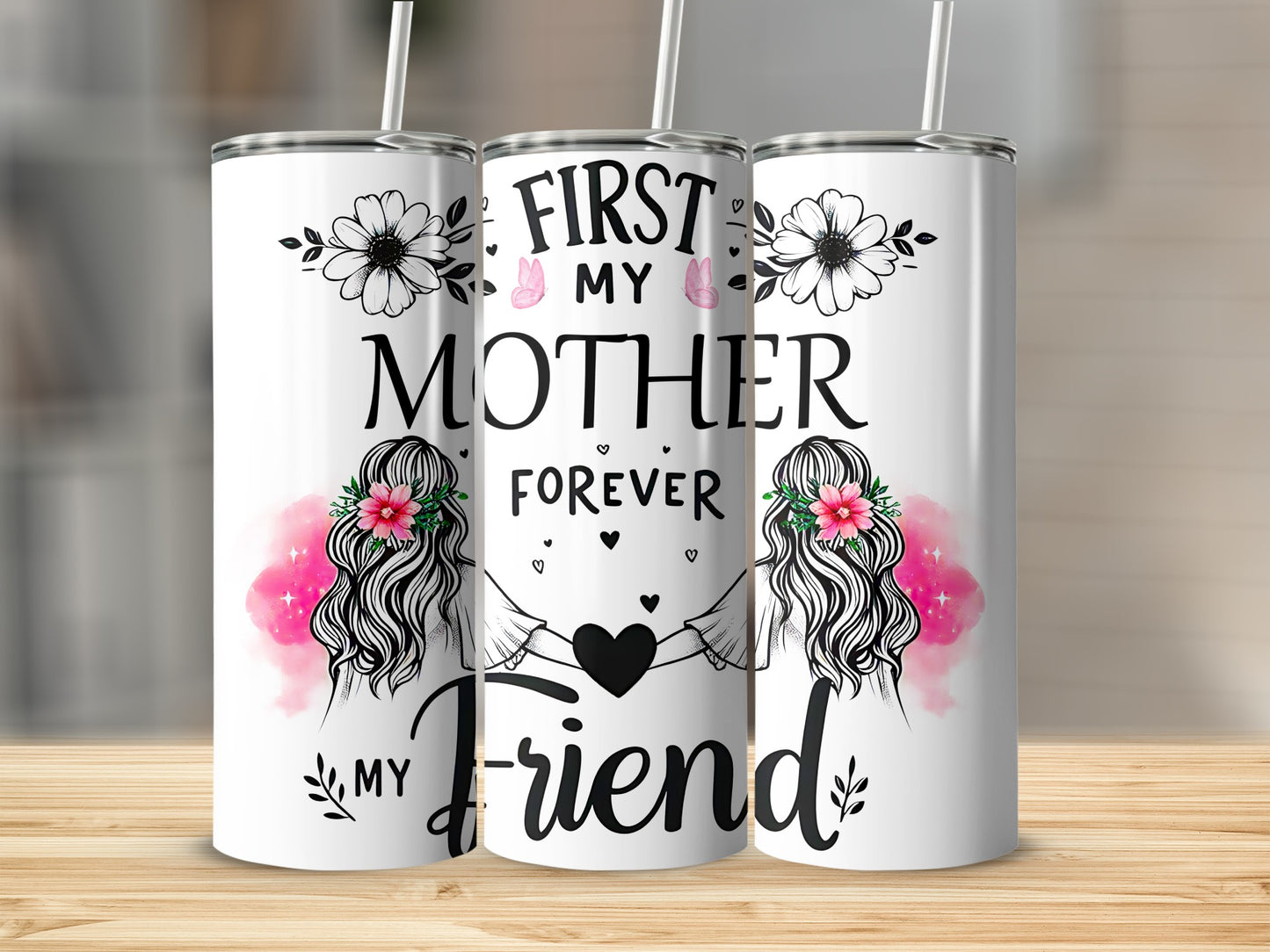"First my mother, forever my friend" tumbler with floral and heart design.