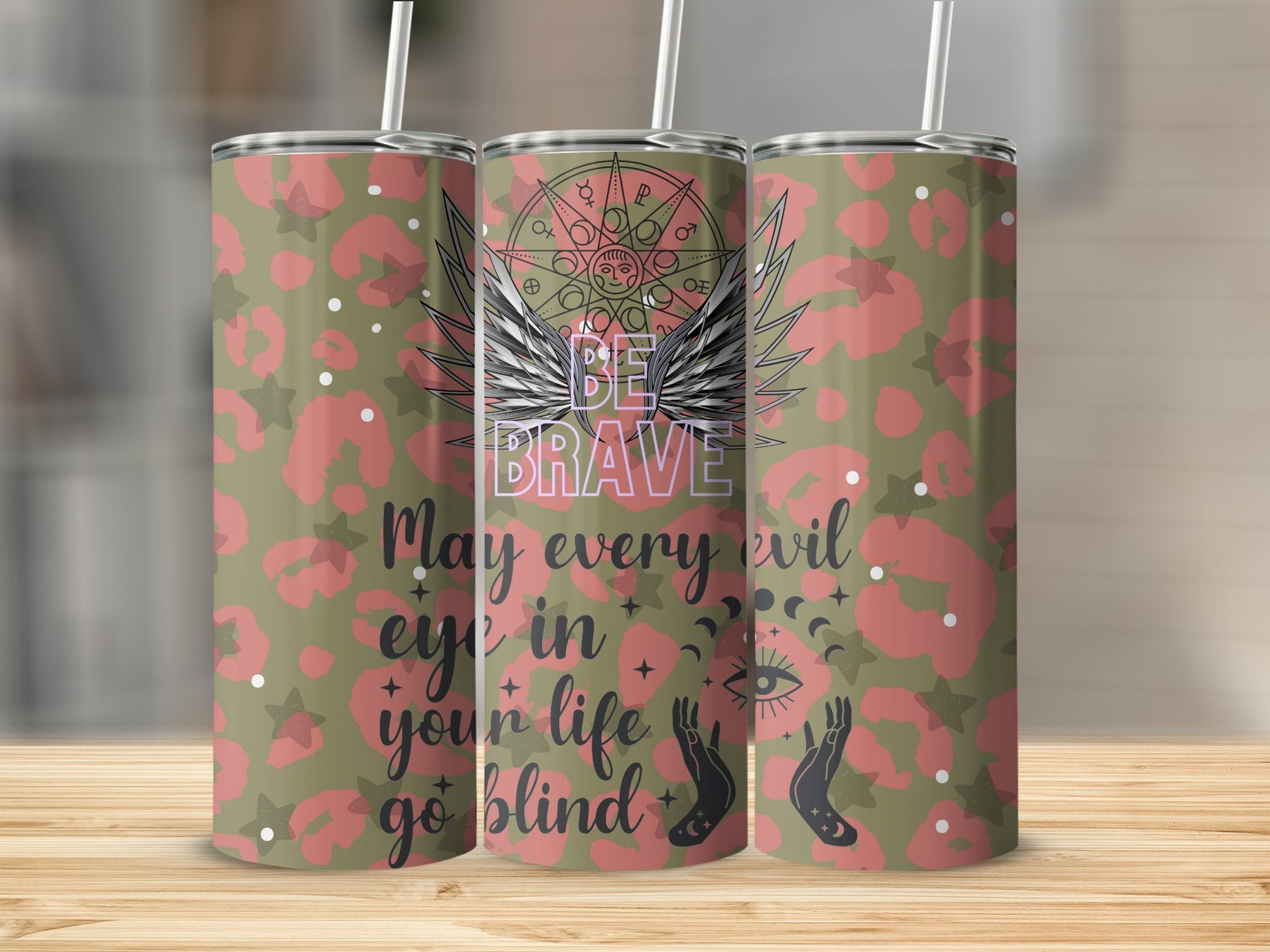 Be Brave May Every Evil Eye in Your Life Tumbler