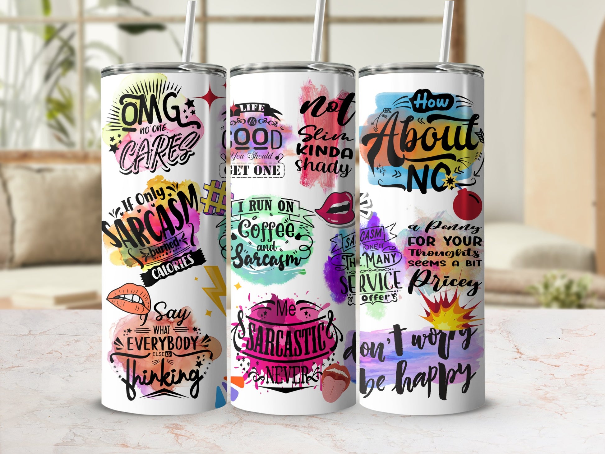 Tumblers with sarcastic sayings: "OMG Cares," "Life is Good," "How About," "Sarcasm," "Don't Worry Be Happy."