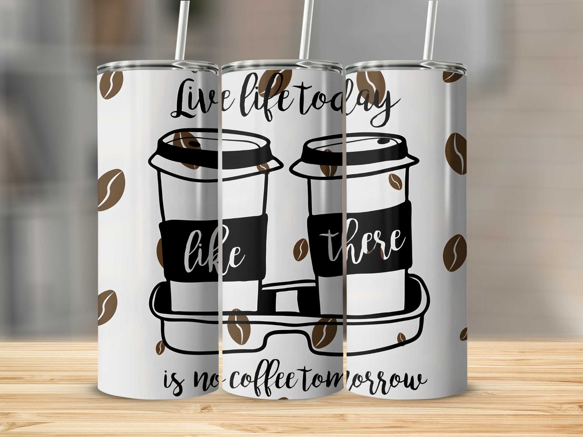 Live Life Today Like There Is No Coffee Tumbler
