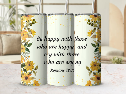 Be Happy with Those Who Are Happy Romans 12:15 tumbler