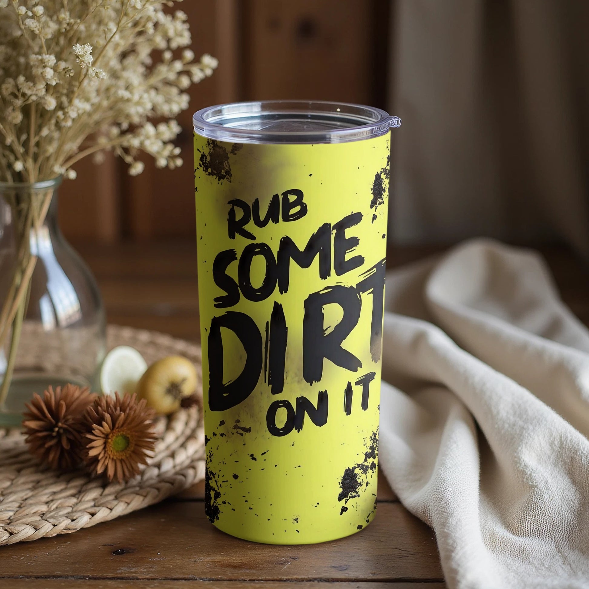 Rub Some Dirt On It Motivational Tumbler Product